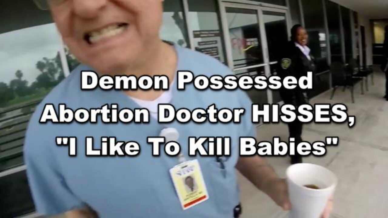 [Jun 27, 2023] Demon Possessed Abortion Doctor HISSES, "I Like To Kill Babies"