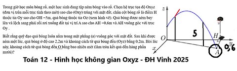 Toán 12: Trong giờ học môn bóng rổ, một học sinh đang tập ném bóng vào rổ. Chọn hệ trục tọa độ Oxyz