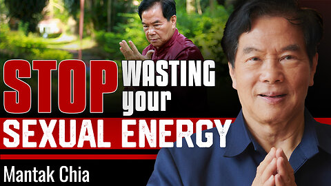 Stop Wasting Your Sexual Energy — Master Mantak Chia Speaks the Truth Nobody Wants To Hear