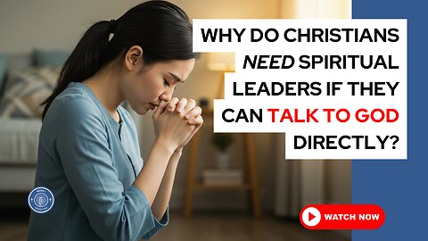 Why do Christians need spiritual leaders if they can talk to God directly?
