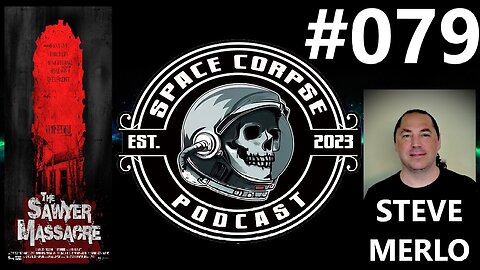 Steve Merlo from The Sawyer Massacre | Space Corpse Podcast #079