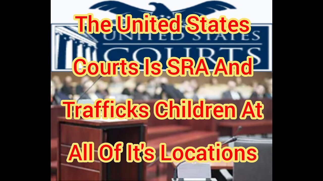 The United States Courts Is SRA And Trafficks Children At All Of It's Locations
