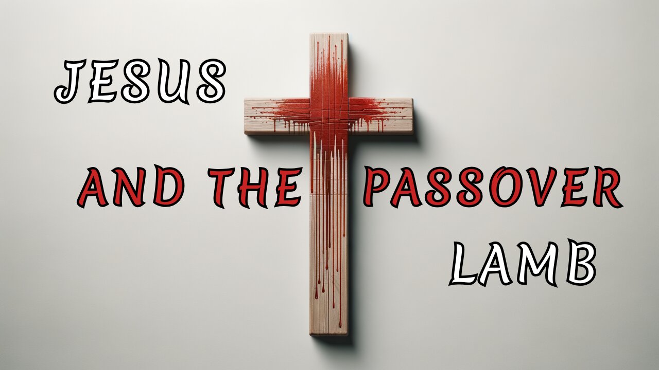 Let’s Explore Jesus and His Connection to the Passover Lamb
