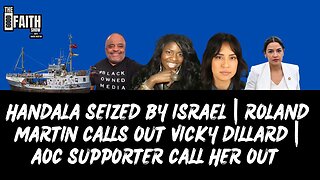 HANDALA SEIZED BY ISRAEL | ROLAND MARTIN CALLS OUT VICKY DILLARD | AOC SUPPORTER CALL HER OUT