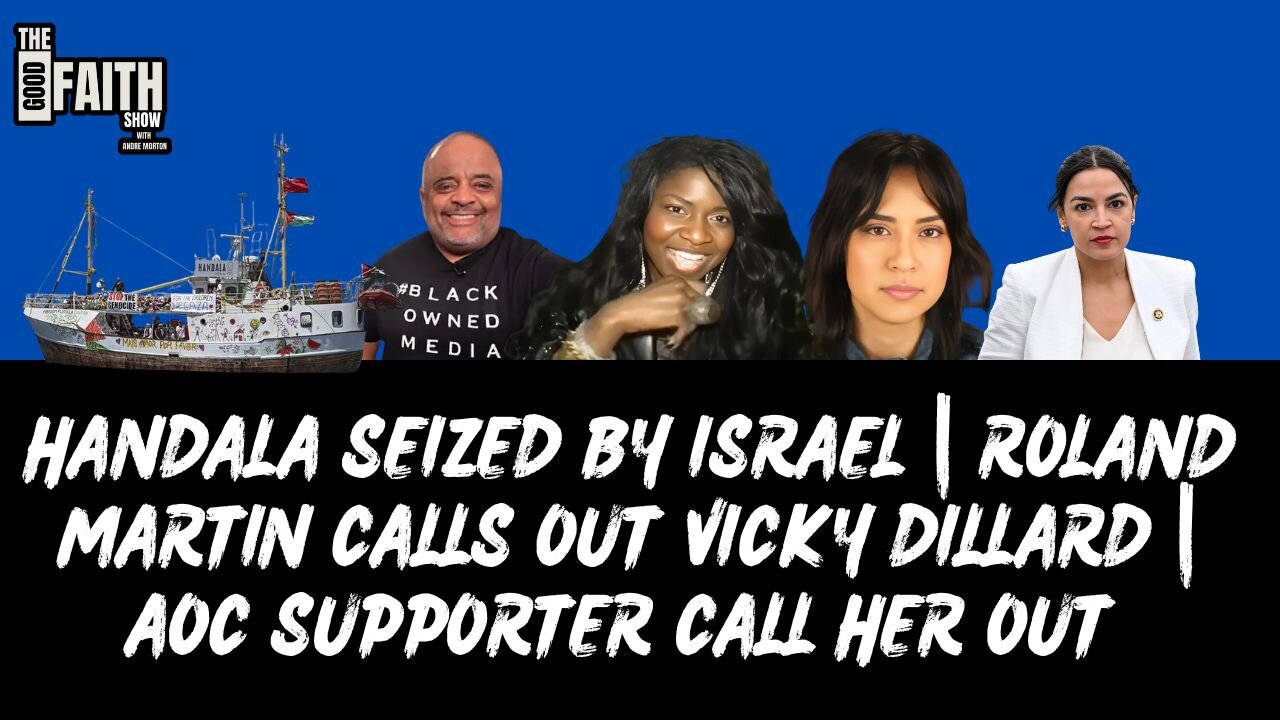 HANDALA SEIZED BY ISRAEL | ROLAND MARTIN CALLS OUT VICKY DILLARD | AOC SUPPORTER CALL HER OUT