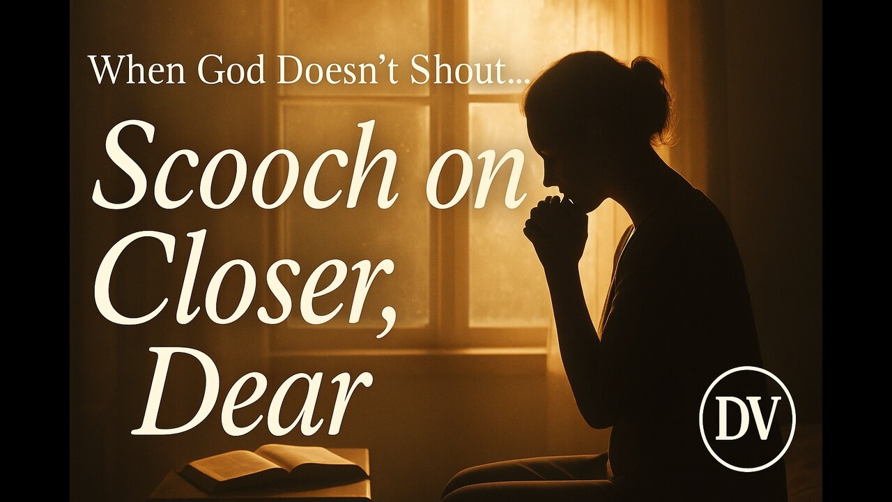 God’s Whisper You’ve Been Waiting For – “Scooch on Closer, Dear”
