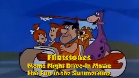 Flintstones Meme Night Drive-In Movie.. Hot Fun in the Summertime