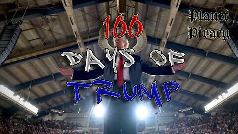 Planet Piracy 143: 100 Days of Trump