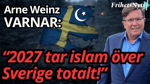 Sverige 2027: När allt kollapsar & islam tar över– Arne Weinz chockerande framtidsvision