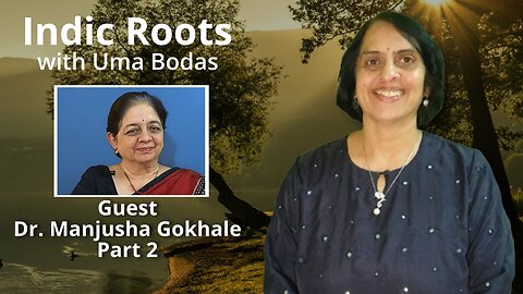 Indic Roots - Dr. Manjusha Gokhale Part 2 Interviewed by Dr Uma Bodas