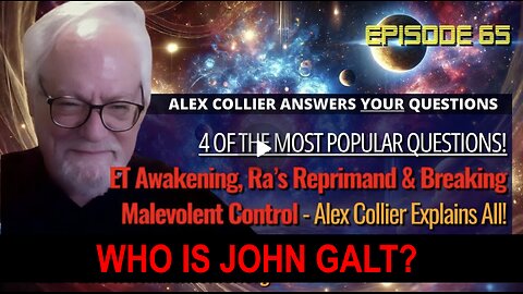 ALEX COLLIER W/ ET Awakening, Ra’s Reprimand & Breaking Malevolent Control. WHO IS John Galt?