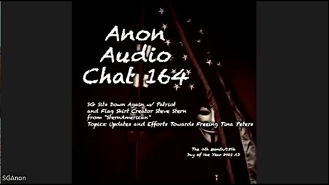 Anon Audio Chat 164 - SG Sits Down w/ Steve from SternAmerican - Election Integrity and Upcoming 'Free Tina Peters' Call to Action