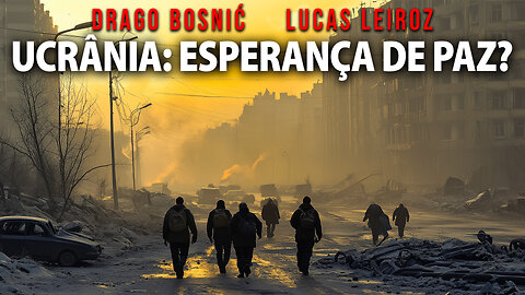 24 / 5,000 UCRÂNIA: ESPERANÇA DE PAZ? - DRAGO BOSNIĆ & LUCAS LEIROZ