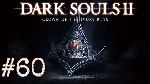 Dark Souls 2: Scholar of the First Sin DLC - episode 60