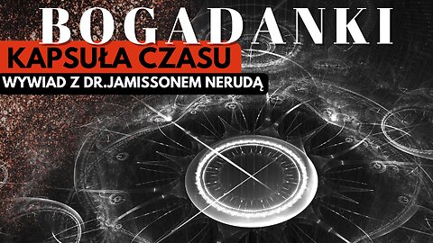 Kapsuła czasu: Wywiad z dr. Jamisson Neruda start 20.00