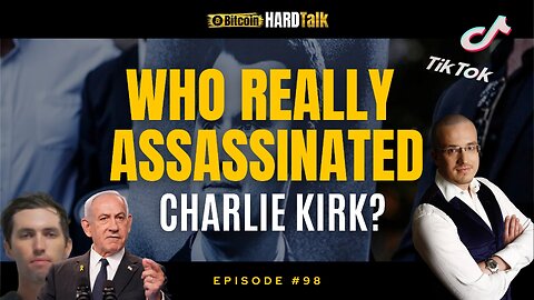 Who Really Assassinated Charlie Kirk & Why Did They Need TikTok? | BitcoinHardTalk Episode 98