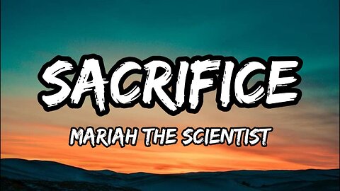 Mariah the Scientist - Sacrifice (Lyrics)