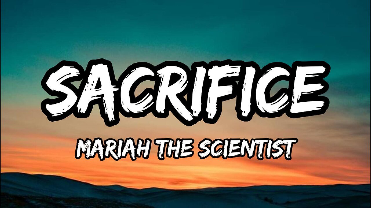 Mariah the Scientist - Sacrifice (Lyrics)