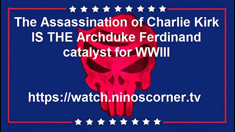The Assassination of Charlie Kirk IS THE Archduke Ferdinand catalyst for WWIII
