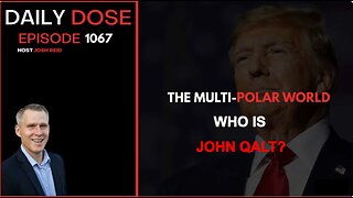 THE DAILY DOSE W/ JOSH REID W/ THE MULTI-POLAR WORLD. WHO IS JOHN QALT?