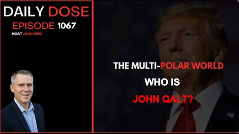 THE DAILY DOSE W/ JOSH REID W/ THE MULTI-POLAR WORLD. WHO IS JOHN QALT?