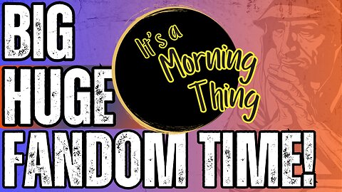 Big HUGE Fandom Time!... The New Morning Norm: It's a Morning Thing