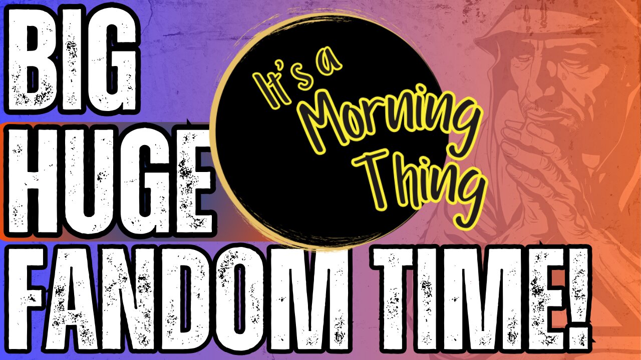 Big HUGE Fandom Time!... The New Morning Norm: It's a Morning Thing