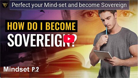 The Sovereign Project. Perfect your Mind-set and become Sovereign Part 2.