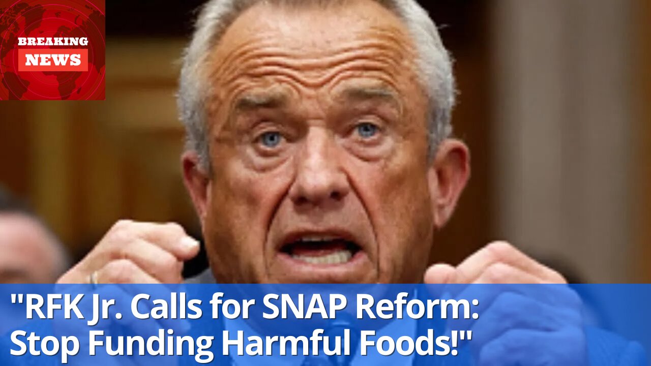 "RFK Jr. Urges SNAP Overhaul, Declares Federal Taxes Shouldn't Support Harmful Foods for Kids"