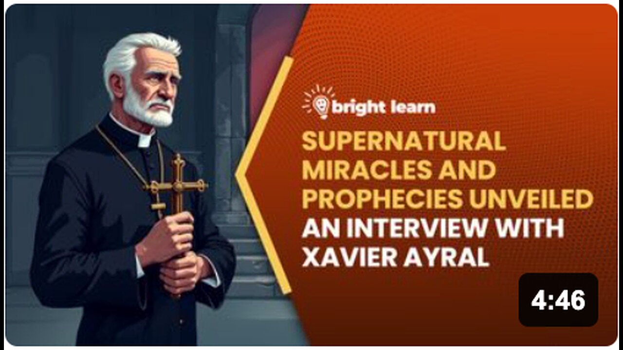 BrightLearn - Supernatural Miracles and Prophecies Unveiled, an interview with Xavier Ayral