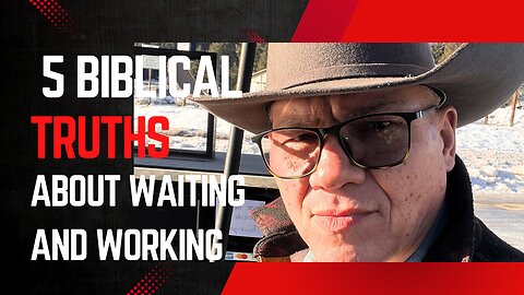 5 Biblical Truths About Waiting and Working