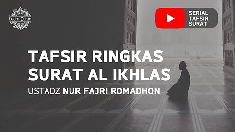 20200625 - Tafsir Ringkas Surat Al-Ikhlas (Ustadz Nur Fajri Romadhon)