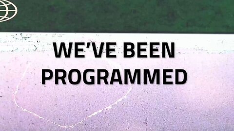 We've Been Programmed