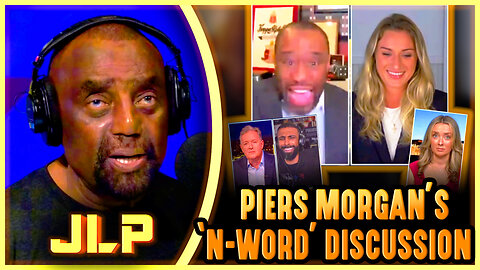 JLP REACTS: Piers Morgan's 'N-WORD' Discussion