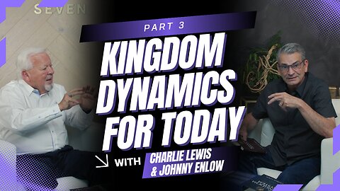 Part 3: Kingdom Dynamics for Today - A Three Part Series with Johnny Enlow & Charlie Lewis