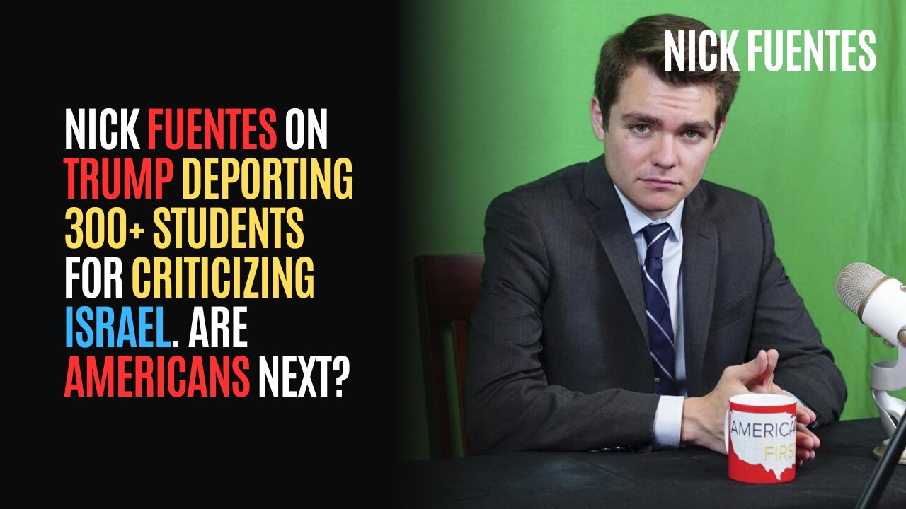 Nick Fuentes on Trump deporting 300+ students for criticizing Israel. Are Americans Next?