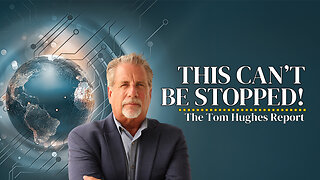 This Can't Be Stopped! | The Tom Hughes Report