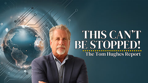 This Can't Be Stopped! | The Tom Hughes Report