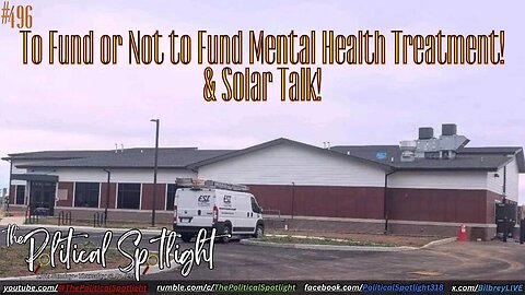 #496 | To Fund or Not to Fund Mental Health Treatment! & Solar Talk! | The Political Spotlight