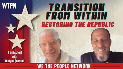 WTPN - "TRANSITION FROM WITHIN" - RESTORING THE REPUBLIC (7 min)