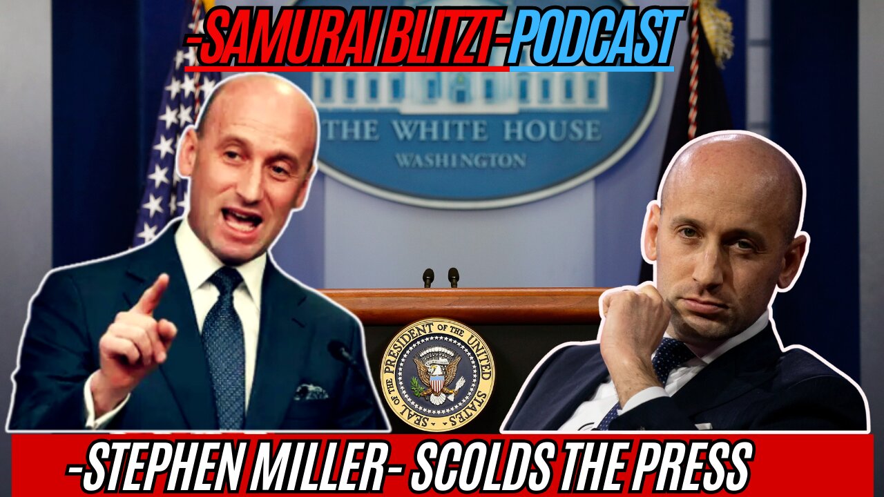 Stephen Miller Scolds The Press