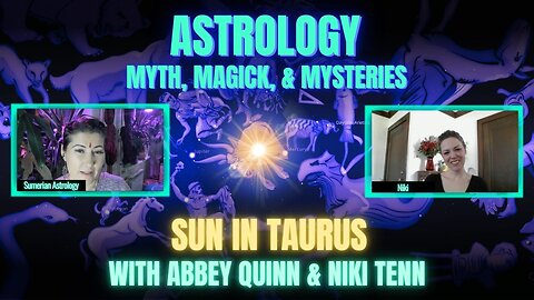 🌞 Sun In Taurus | Sidereal Astrology, Myth, Magick, & Mysteries with Abbey Quinn & Niki Tennessen