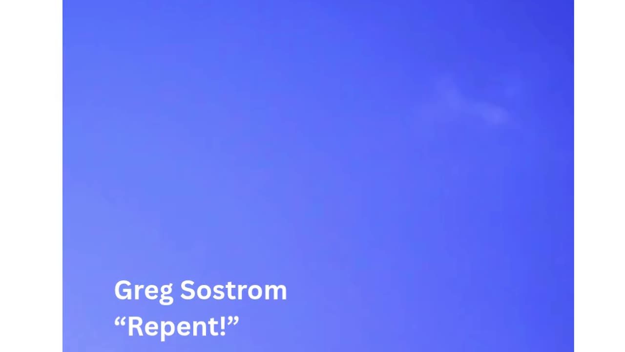 REPENT! from Greg Sostrom (clip)