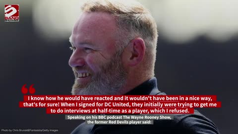 Wayne Rooney says Sir Alex Ferguson would have banned Man Utd players from half-time interviews