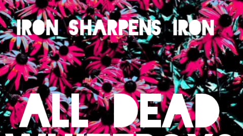 Iron sharpens iron & yteboy- all dead whiteboys