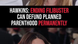 Hawkins: Ending Filibuster Can Defund Planned Parenthood Permanently