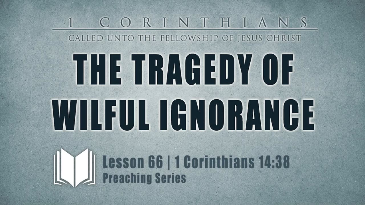 66 - The Tragedy Of Wilful Ignorance： 1 Corinthians 14_38