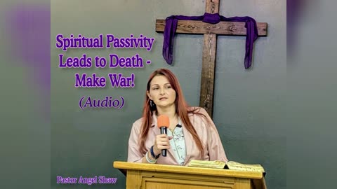 Spritual Passivity Leads to Death-Make War!