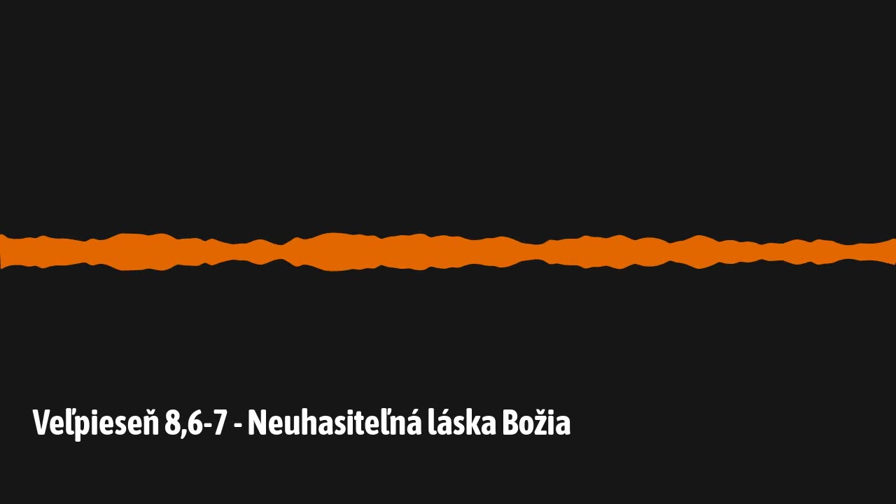 Veľpieseň 8,6-7 - Neuhasiteľná láska Božia