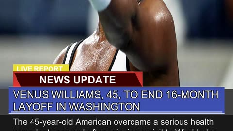Venus Williams to End 16month Layoff in Wash